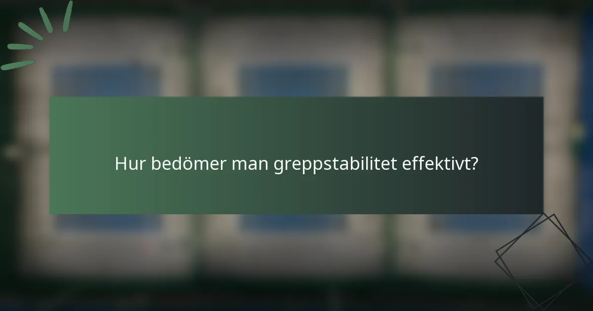 Hur bedömer man greppstabilitet effektivt?