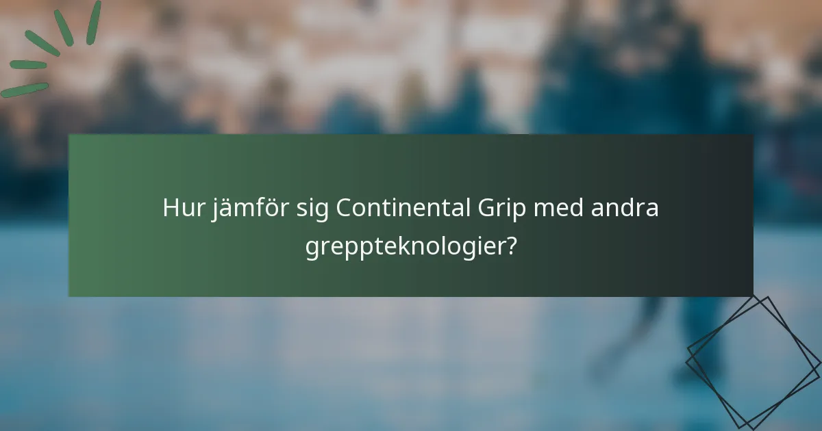 Hur jämför sig Continental Grip med andra greppteknologier?