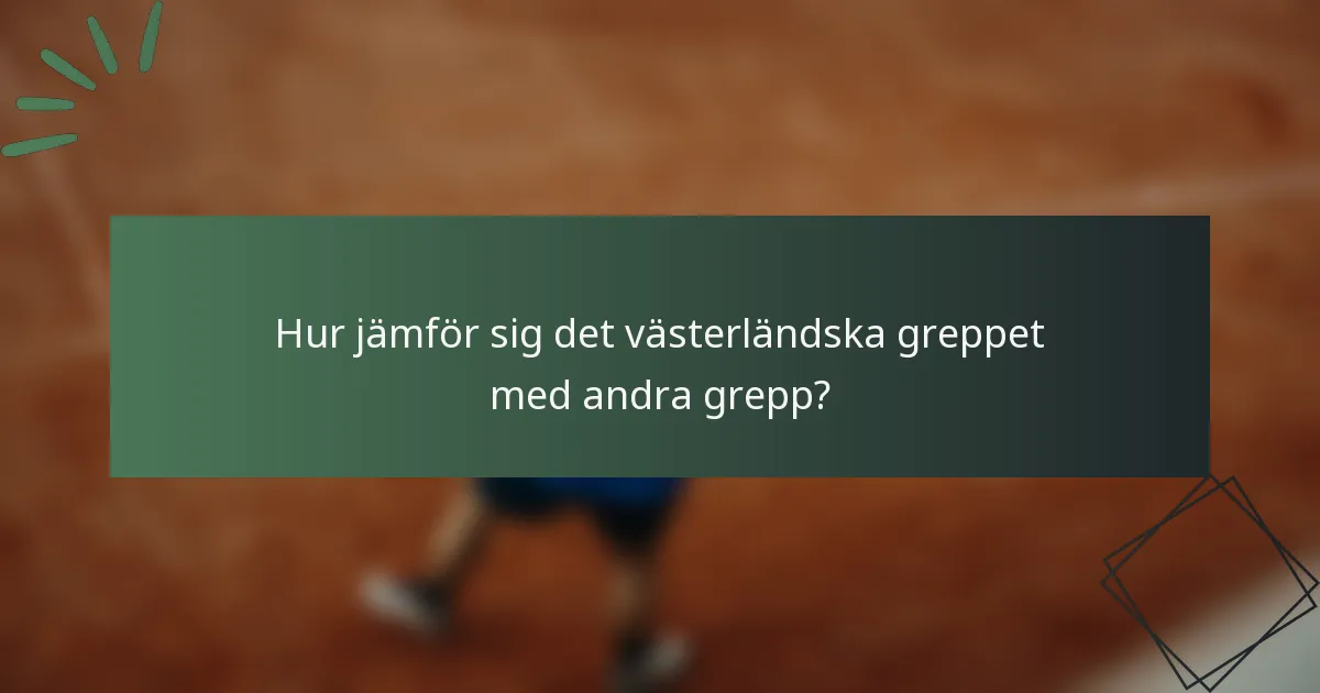 Hur jämför sig det västerländska greppet med andra grepp?