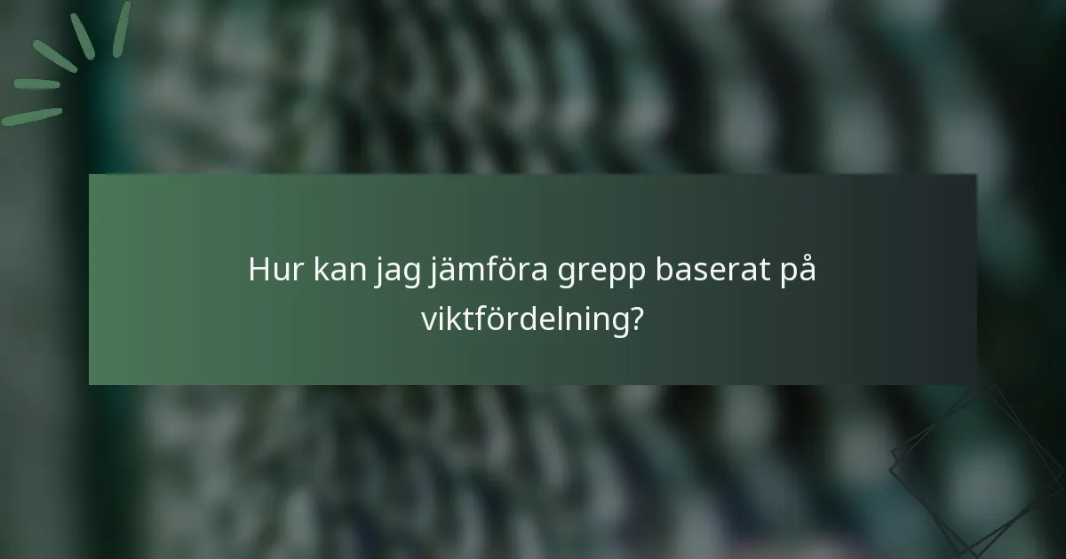 Hur kan jag jämföra grepp baserat på viktfördelning?