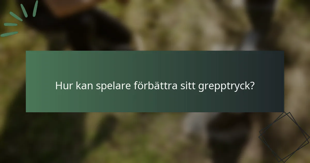 Hur kan spelare förbättra sitt grepptryck?