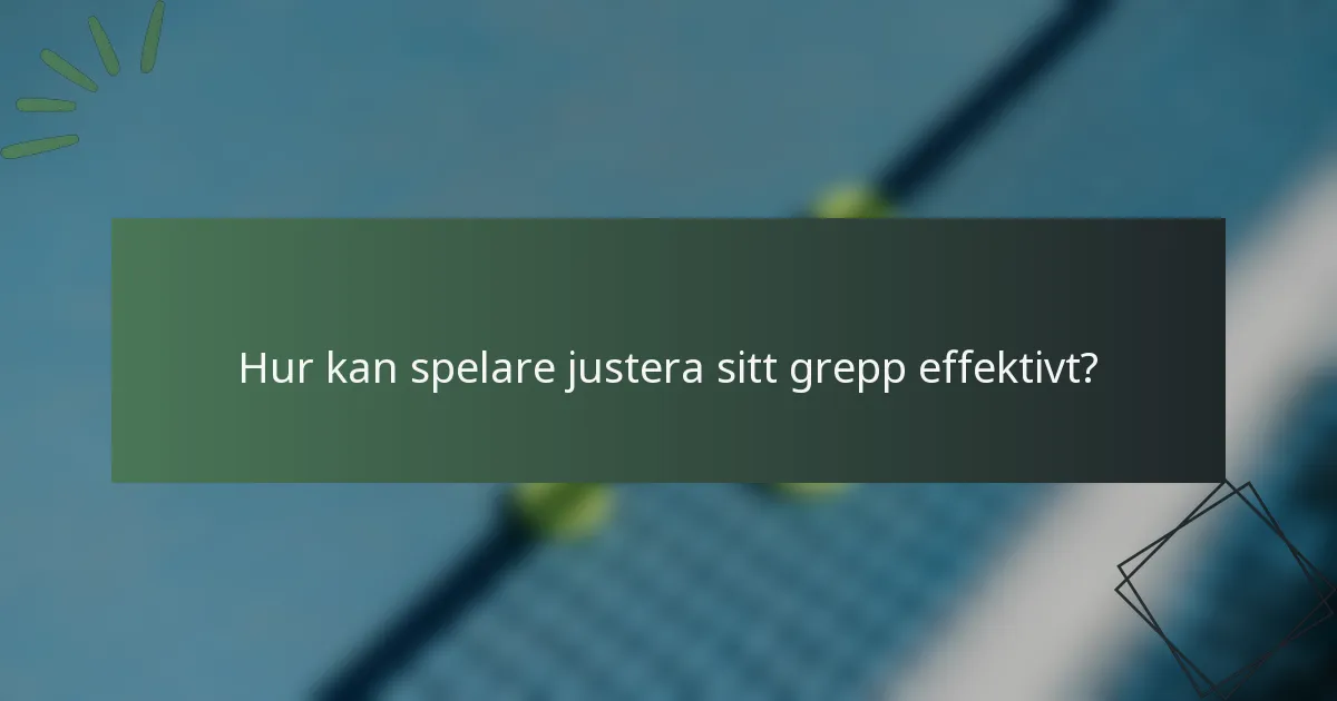 Hur kan spelare justera sitt grepp effektivt?