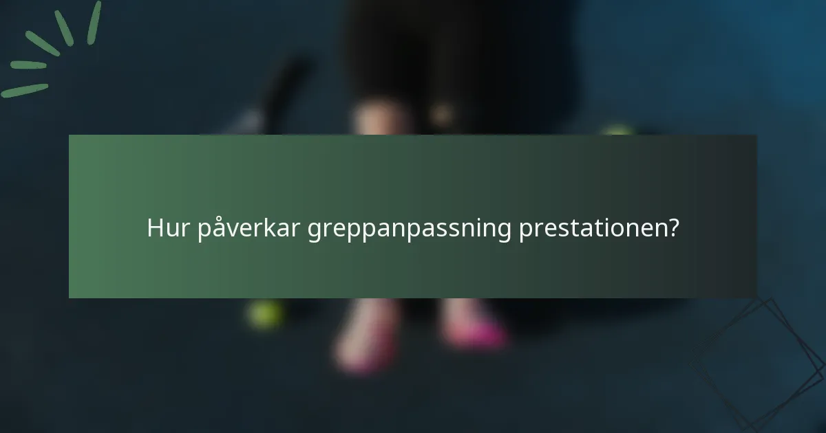 Hur påverkar greppanpassning prestationen?