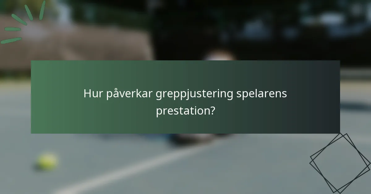 Hur påverkar greppjustering spelarens prestation?