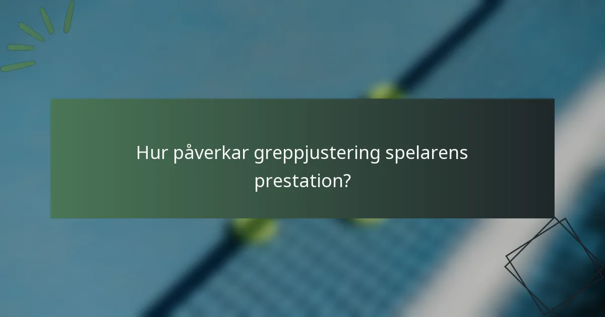 Hur påverkar greppjustering spelarens prestation?