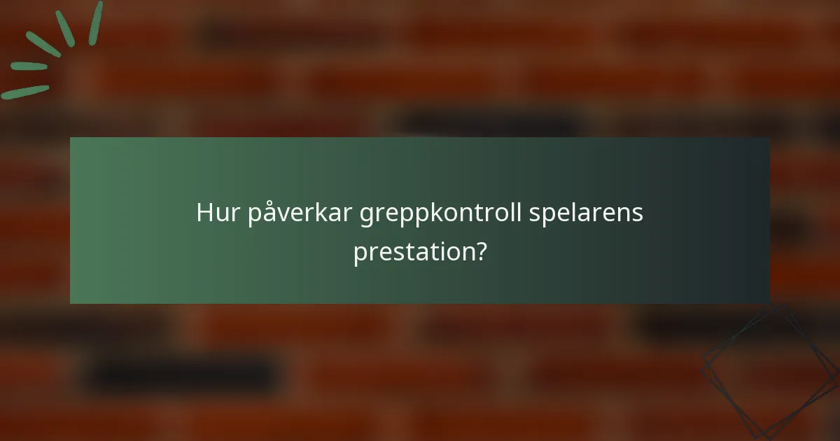Hur påverkar greppkontroll spelarens prestation?