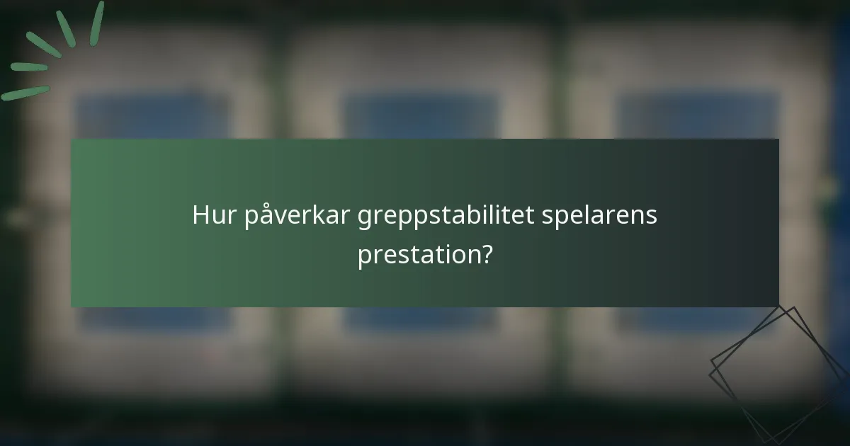 Hur påverkar greppstabilitet spelarens prestation?