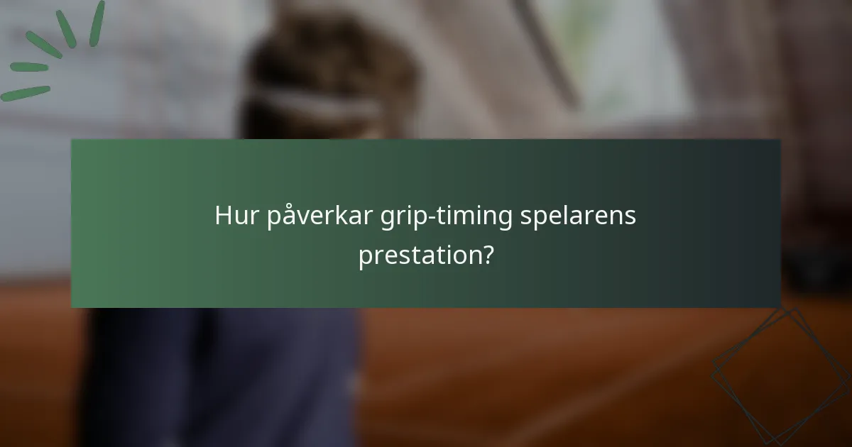 Hur påverkar grip-timing spelarens prestation?