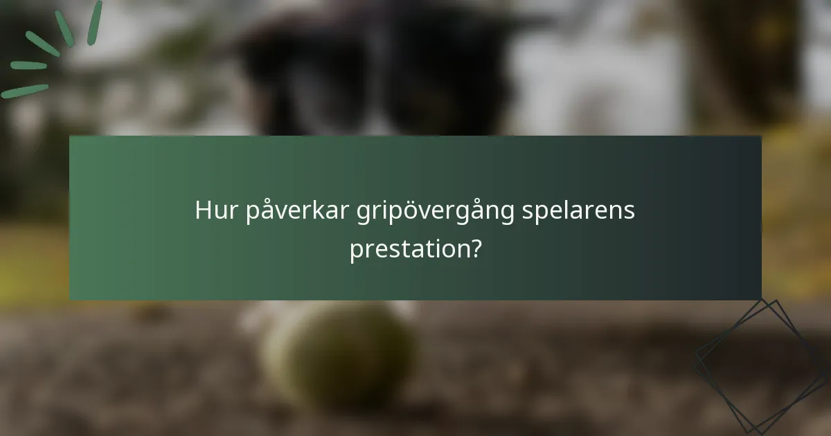 Hur påverkar gripövergång spelarens prestation?