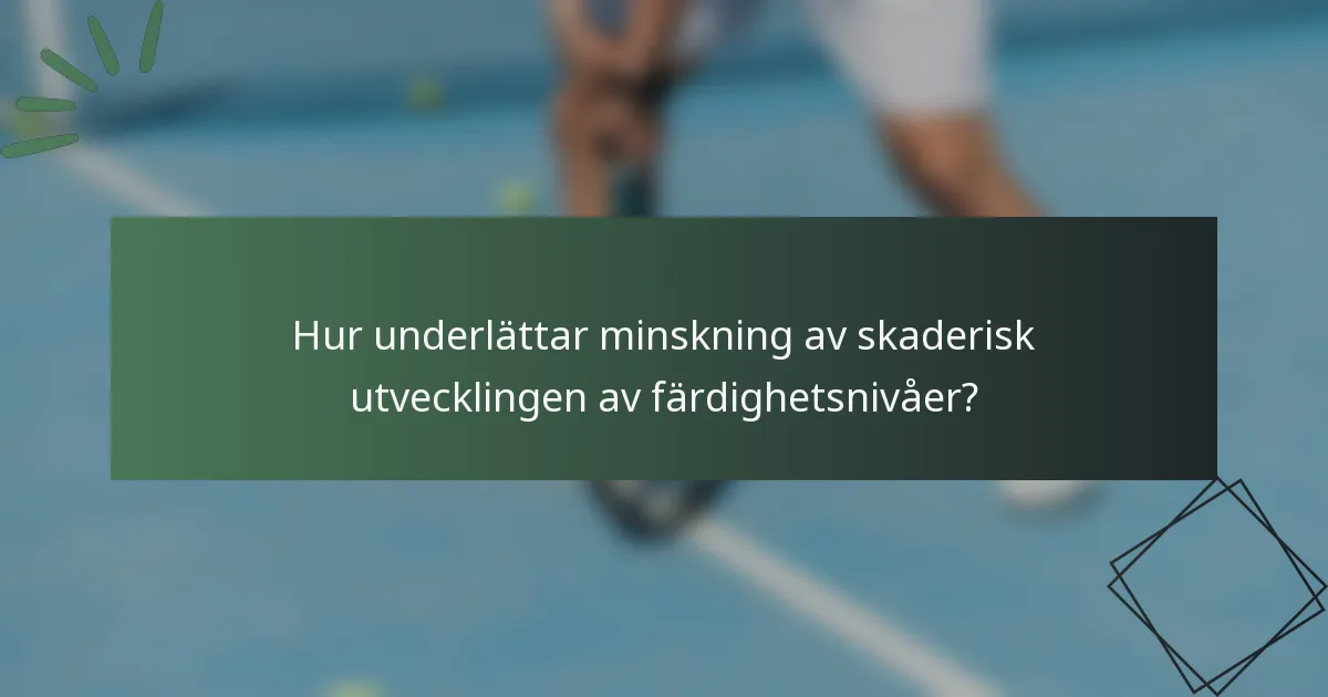 Hur underlättar minskning av skaderisk utvecklingen av färdighetsnivåer?
