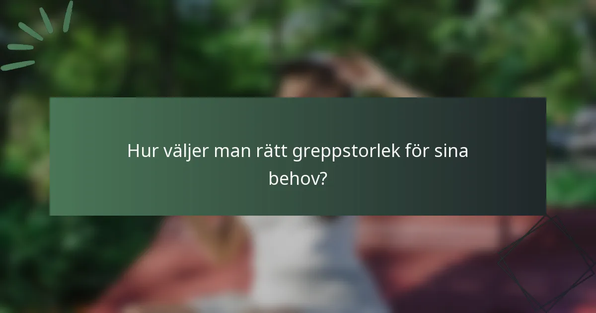 Hur väljer man rätt greppstorlek för sina behov?