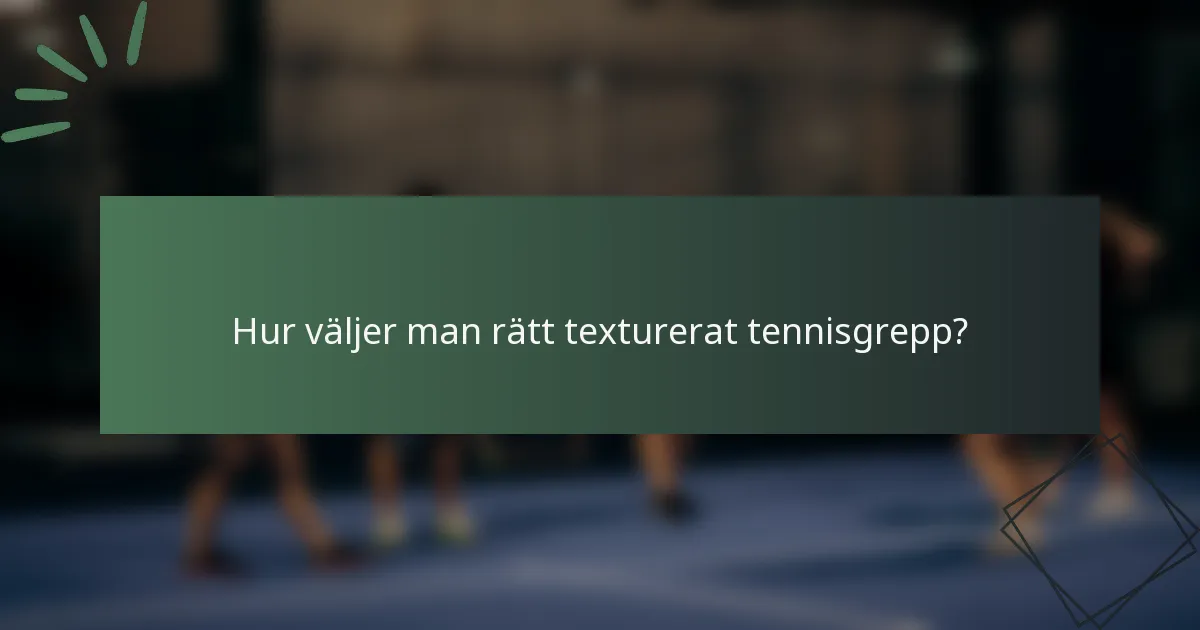 Hur väljer man rätt texturerat tennisgrepp?