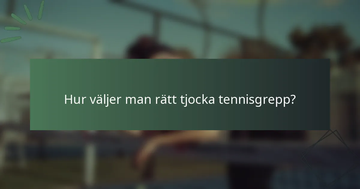 Hur väljer man rätt tjocka tennisgrepp?