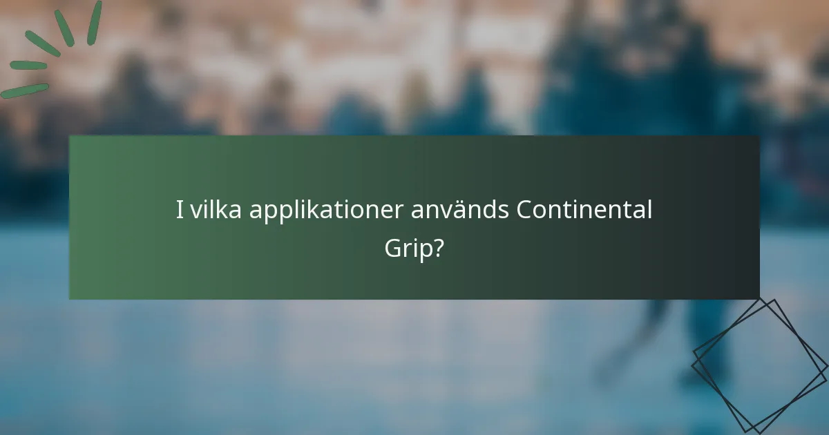 I vilka applikationer används Continental Grip?