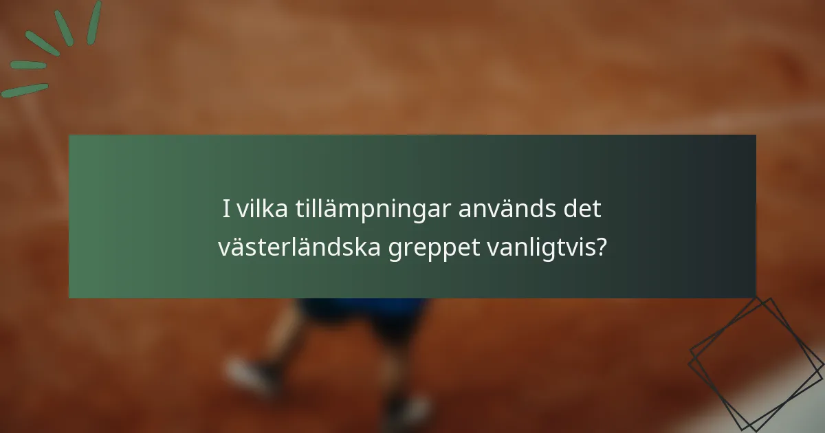 I vilka tillämpningar används det västerländska greppet vanligtvis?