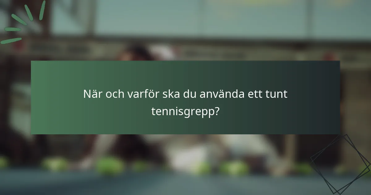 När och varför ska du använda ett tunt tennisgrepp?