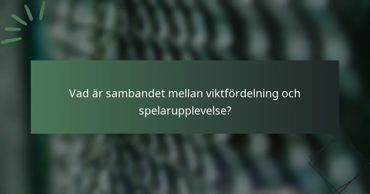 Vad är sambandet mellan viktfördelning och spelarupplevelse?