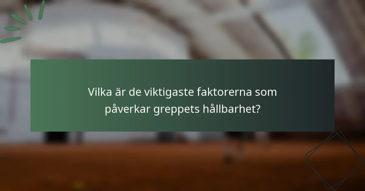 Vilka är de viktigaste faktorerna som påverkar greppets hållbarhet?