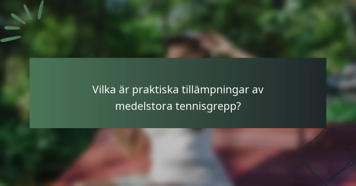 Vilka är praktiska tillämpningar av medelstora tennisgrepp?