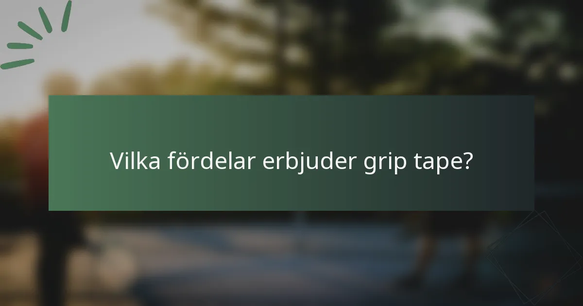 Vilka fördelar erbjuder grip tape?