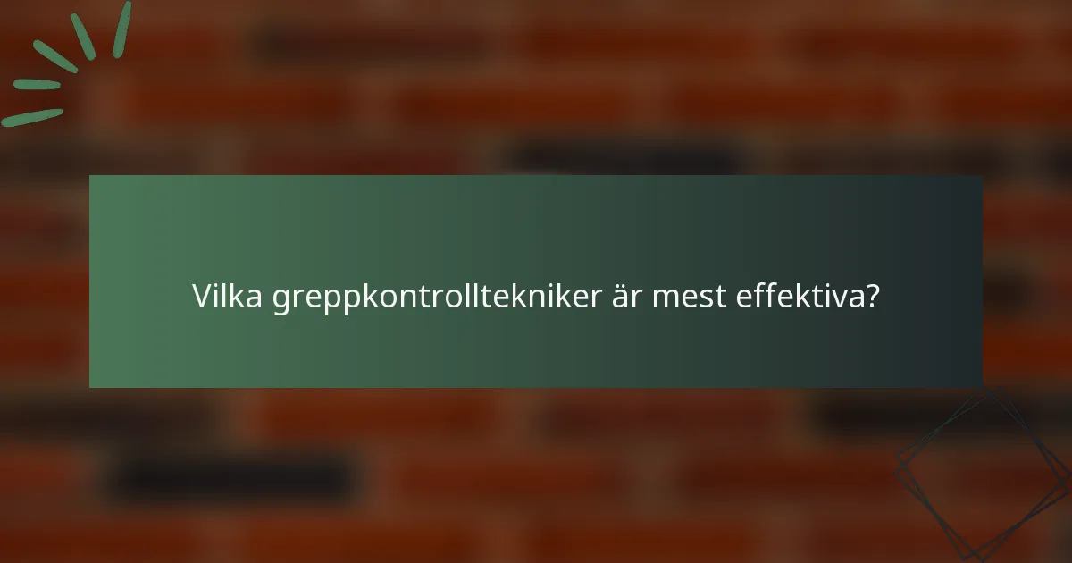 Vilka greppkontrolltekniker är mest effektiva?