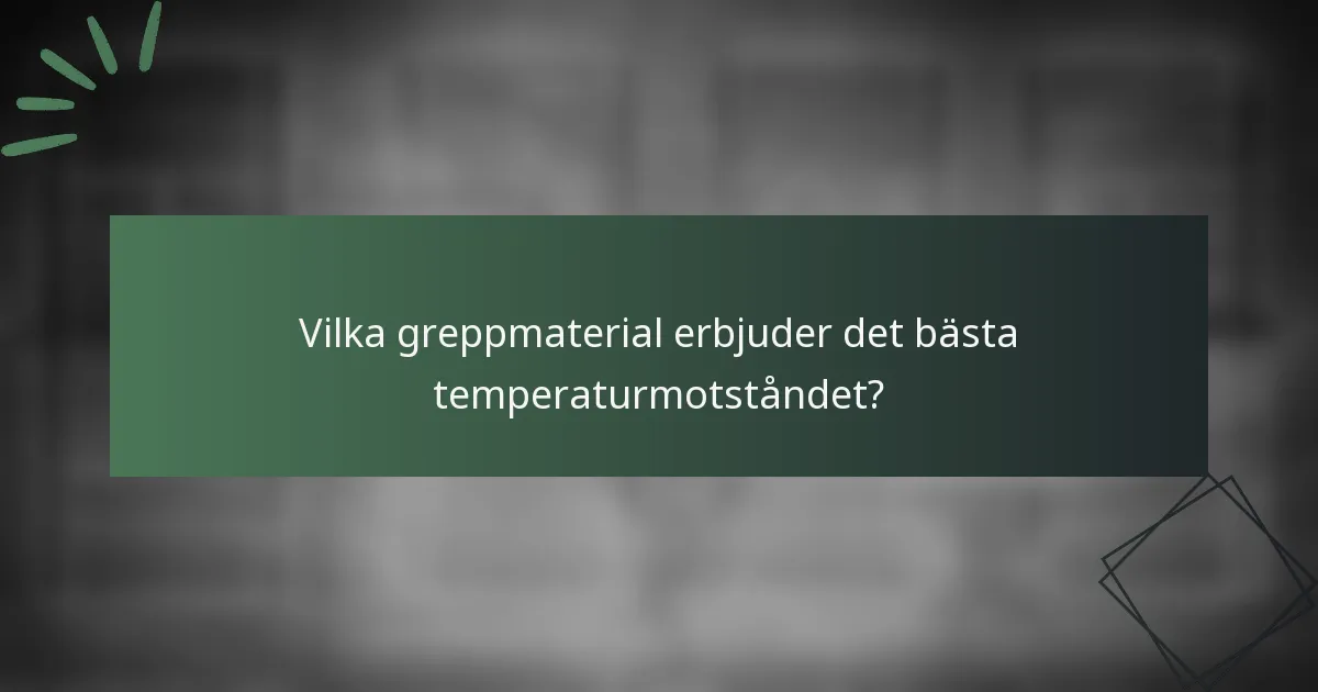 Vilka greppmaterial erbjuder det bästa temperaturmotståndet?