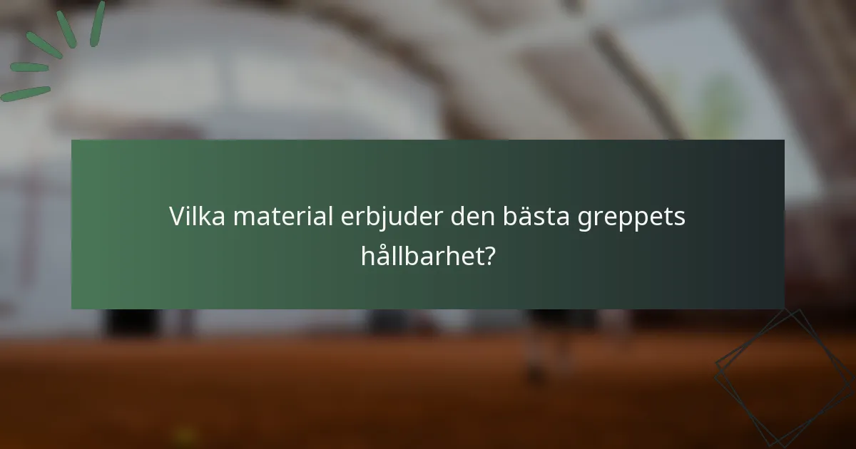 Vilka material erbjuder den bästa greppets hållbarhet?