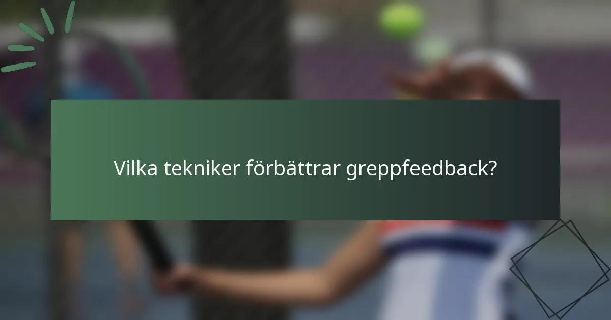 Vilka tekniker förbättrar greppfeedback?