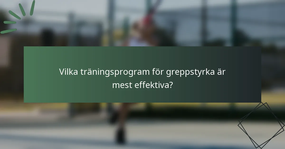 Vilka träningsprogram för greppstyrka är mest effektiva?