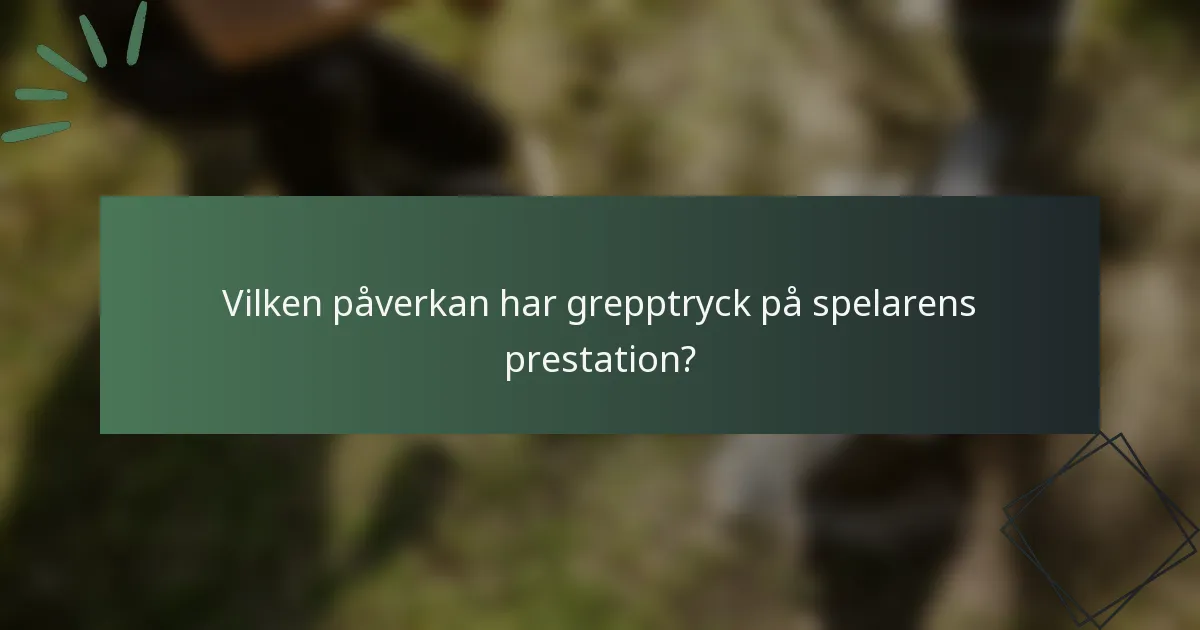 Vilken påverkan har grepptryck på spelarens prestation?